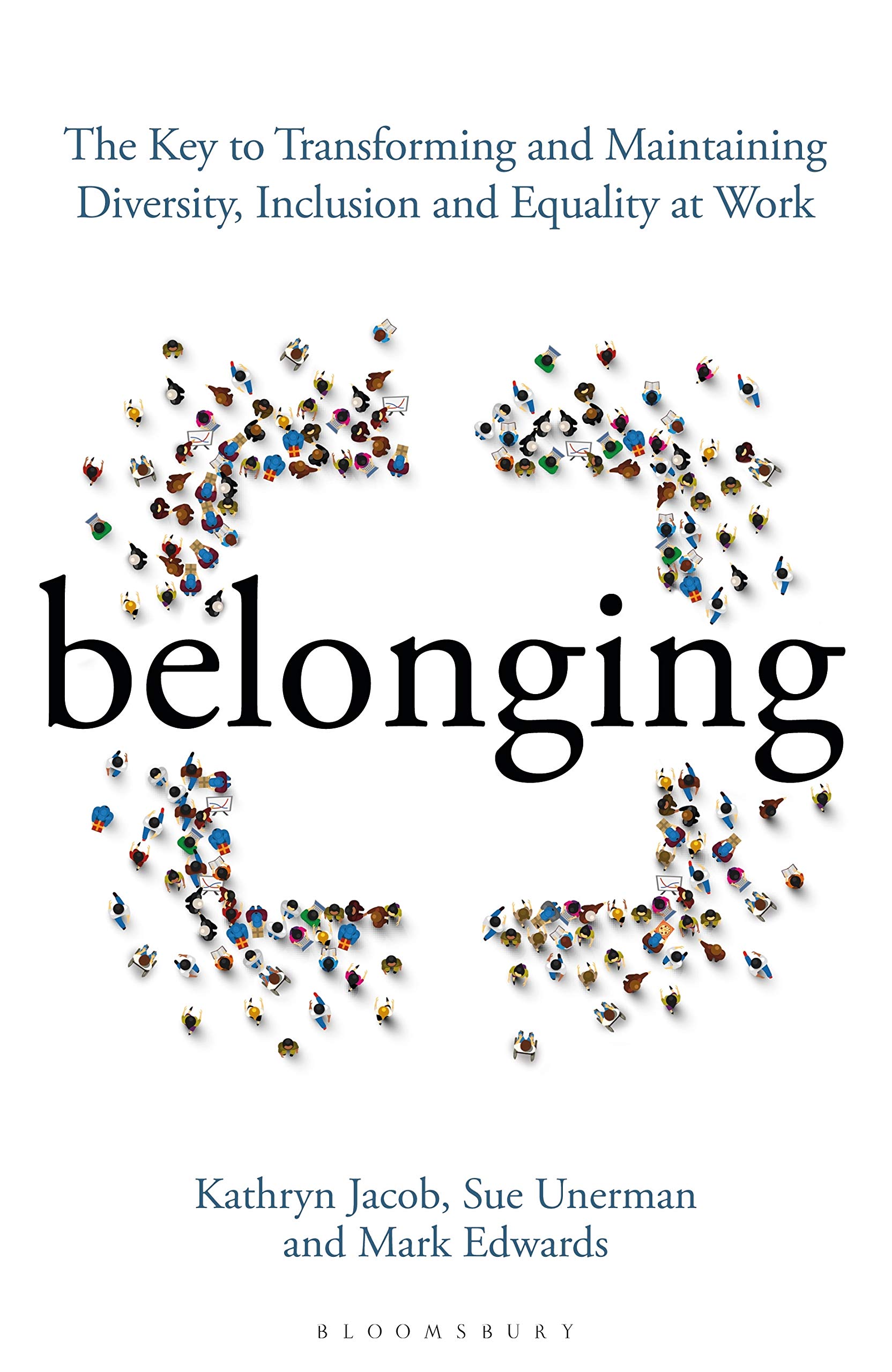 Belonging: The Key to Transforming and Maintaining Diversity, Inclusion and Equality at Work: Unerman, Sue, Jacob, Kathryn, Edwards, Mark: 9781472979612: Amazon.com: Books